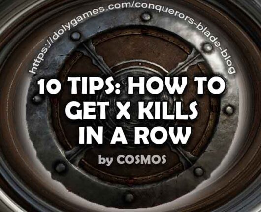 10 Tips How to get X kills in a row Conqueror’s Blade Blog by COSMOS